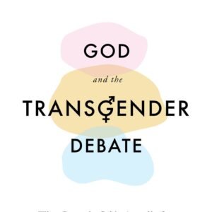 God and the Transgender Debate (Second Edition)