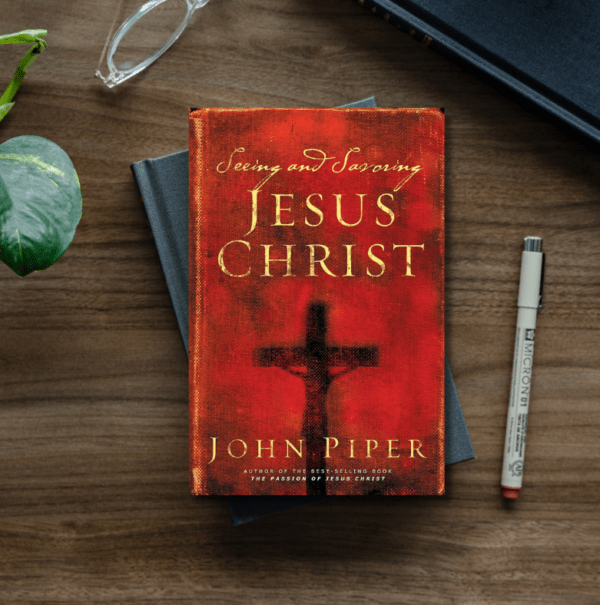 Seeing and Savoring Jesus Christ