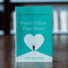 Don’t Follow Your Heart